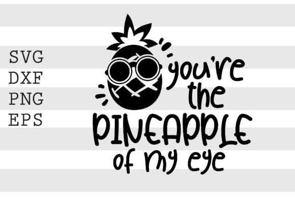 Download You're the Pineapple of My Eye SVG - Premium Resources